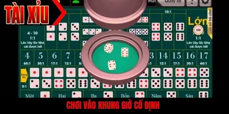 Chơi vào khung giờ cố định