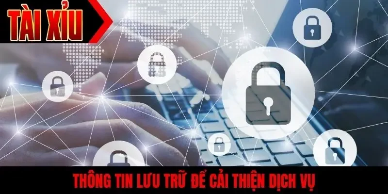 Thông tin lưu trữ để cải thiện dịch vụ