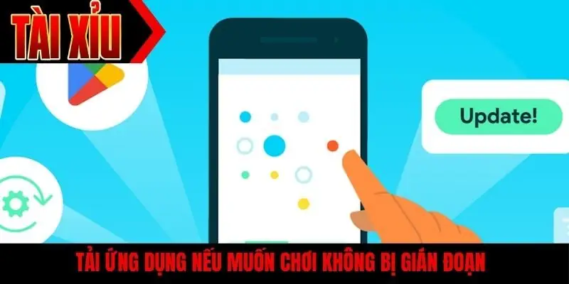 Tải ứng dụng nếu muốn chơi không bị gián đoạn